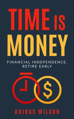 Time Is Money - Financial Independence, Retire Early (eBook, ePUB) - Wilson, Adidas