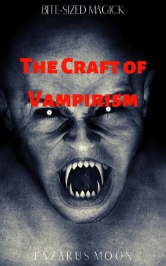The Craft of Vampirism (Bite-Sized Magick, #7) (eBook, ePUB) - Moon, Lazarus