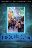 I Do So, Like Durian (After Dinner Conversation, #23) (eBook, ePUB)