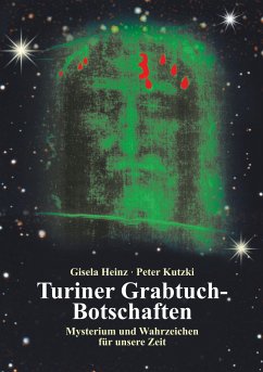 Turiner Grabtuch-Botschaften - Heinz, Gisela;Kutzki, Peter