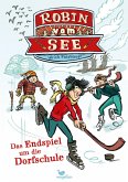 Das Endspiel um die Dorfschule / Robin vom See Bd.4