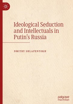 Ideological Seduction and Intellectuals in Putin's Russia - Shlapentokh, Dmitry