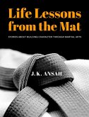 Life Lessons from the Mat: Stories about building character through martial arts (eBook, ePUB)