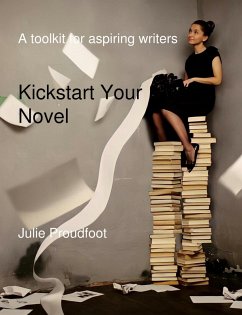 Kickstart Your Novel (eBook, ePUB) - Proudfoot, Julie