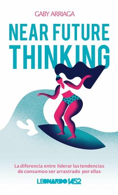 Cover Near Future Thinking®: La diferencia entre liderar las tendencias de consumo o ser arrastrado por ellas . (eBook, ePUB)