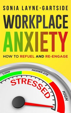 Workplace Anxiety: How to Refuel and Re-engage (eBook, ePUB) - Layne-Gartside, Sonia