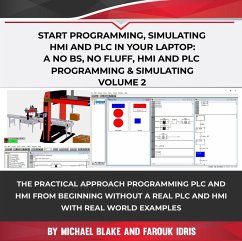 Start Programming, Simulating HMI and PLC in Your Laptop: A No Bs, No Fluff, HMI and PLC Programming & Simulating Volume 2 (eBook, ePUB) - Blake, Michael; Idris, Farouk