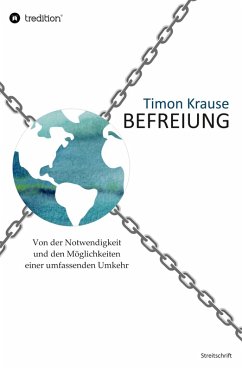 Befreiung - Von der Notwendigkeit und den Möglichkeiten einer umfassenden Umkehr (eBook, ePUB) - Krause, Timon
