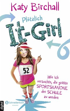 Plötzlich It-Girl - Wie ich versuchte, die größte Sportskanone der Schule zu werden (eBook, ePUB) - Birchall, Katy