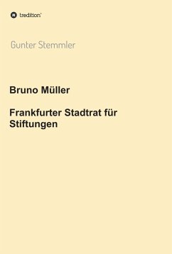 Bruno Müller - Frankfurter Stadtrat für Stiftungen (eBook, ePUB) - Stemmler, Gunter