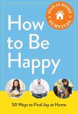 How to Be Happy (eBook, ePUB) How to Be Happy (eBook, ePUB)