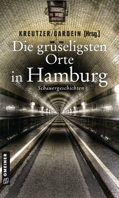 Die gruseligsten Orte in Hamburg (eBook, ePUB) - Kreutzer, Lutz; Ernst, Christoph; Stein, Alexa; Eilers, Reimer Boy; Gardein, Uwe; Christiansen, Carola; Marschall, Anja; Püttjer, Kirsten; Bleeck, Volker; Ehlers, Jürgen; Junge, René; Venske, Regula; Voosen, Roman