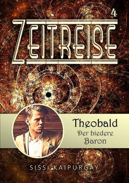 Zeitreise 4: Theobald, der biedere Baron (eBook, ePUB) Zeitreise 4: Theobald, der biedere Baron (eBook, ePUB)