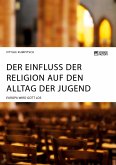 Der Einfluss der Religion auf den Alltag der Jugend. Europa wird Gott los