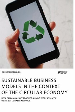 Sustainable business models in the context of the circular economy. How can a company produce and deliver products using sustainable methods? - Meissner, Frederik