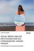 Social Media und die Entstehung von Essstörungen bei jungen Frauen. Schönheitsideale auf Facebook und Instagram