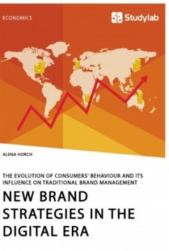 New Brand Strategies in the Digital Era. The Evolution of Consumers' Behaviour and its Influence on Traditional Brand Management - Horch, Alena