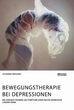 Bewegungstherapie bei Depressionen. Wie aerobes Training die Symptome einer Major Depression lindern kann - Wiegand, Johannes