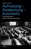 Aufrüstung - Ausbeutung - Auschwitz