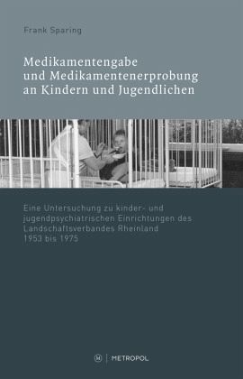 Medikamentenvergabe und Medikamentenerprobung in kinder- und jugendpsychiatrischen Einrichtungen des LVR 1945-1975 Medikamentenvergabe und Medikamentenerprobung in kinder- und jugendpsychiatrischen Einrichtungen des LVR 1945-1975