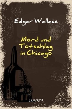 Mord und Totschlag in Chicago - Wallace, Edgar