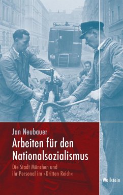 Arbeiten für den Nationalsozialismus - Neubauer, Jan