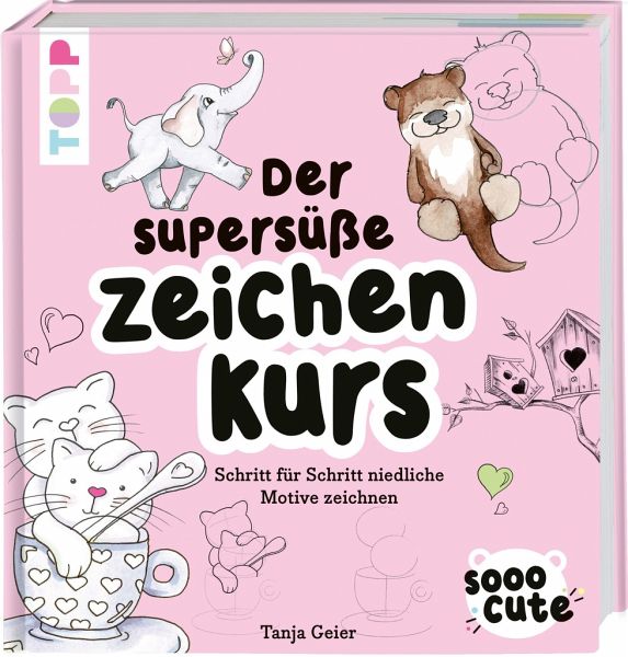 Sooo Cute - Der supersüße Zeichenkurs Sooo Cute - Der supersüße Zeichenkurs