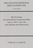 Die Staatsverträge des Altertums Bd. 4: Die Verträge der griechisch-römischen Welt von ca. 200 v. Chr. bis zum Beginn der Kaiserzeit; .