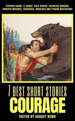 7 best short stories - Courage (eBook, ePUB) - Nemo, August; Henry, O.; Crane, Stephen; Chopin, Kate; Garshin, Vsevolod; Merimee, Prosper; Douglass, Frederick; Dostoevsky, Fyodor; Nemo, August