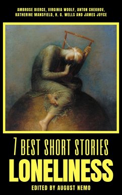 7 best short stories - Loneliness (eBook, ePUB) - Bierce, Ambrose; Woolf, Virginia; Chekhov, Anton; Mansfield, Katherine; Wells, H. G.; Joyce, James; Nemo, August