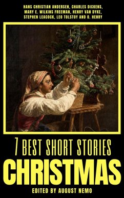 7 best short stories - Christmas (eBook, ePUB) - Andersen, Hans Christian; Dickens, Charles; Freeman, Mary E. Wilkins; Dyke, Henry Van; Leacock, Stephen; Tolstoy, Leo; Henry, O.; Nemo, August