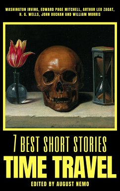 7 best short stories - Time Travel (eBook, ePUB) - Irving, Washington; Mitchell, Edward Page; Wells, H. G.; Buchan, John; Morris, William; Nemo, August