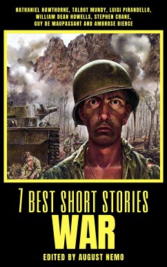 7 best short stories - War (eBook, ePUB) - Hawthorne, Nathaniel; Mundy, Talbot; Pirandello, Luigi; Howells, William Dean; Crane, Stephen; de Maupassant, Guy; Bierce, Ambrose; Nemo, August