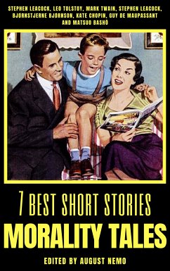 7 best short stories - Morality Tales (eBook, ePUB) - Leacock, Stephen; Tolstoy, Leo; Twain, Mark; Bjørnson, Bjørnstjerne; Chopin, Kate; de Maupassant, Guy; Basho, Matsuo; Nemo, August