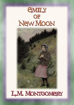 EMILY OF THE NEW MOON - An orphan grows up with relatives on a Canadian farm (eBook, ePUB)