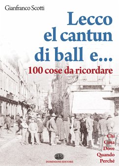 Lecco el cantun di ball e… 100 cose da ricordare (fixed-layout eBook, ePUB) - Scotti, Gianfranco