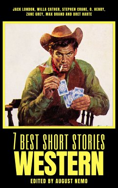 7 best short stories - Western (eBook, ePUB) - London, Jack; Cather, Willa; Crane, Stephen; Henry, O.; Grey, Zane; Brand, Max; Harte, Bret; Nemo, August