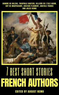 7 best short stories - French Authors (eBook, ePUB) - de Balzac, Honoré; Gautier, Théophile; de Adam, Villiers L'Isle; de Maupassant, Guy; Flaubert, Gustave; France, Anatole; Verne, Jules; Nemo, August