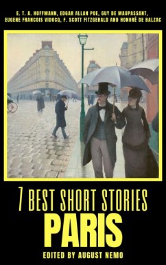 7 best short stories - Paris (eBook, ePUB) - Hoffmann, E. T. A.; Poe, Edgar Allan; de Maupassant, Guy; Vidocq, Eugene Francois; Fitzgerald, F. Scott; de Balzac, Honoré; Nemo, August