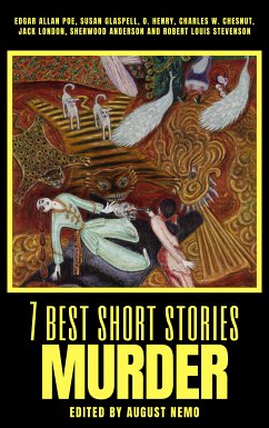 7 best short stories - Murder (eBook, ePUB) - Poe, Edgar Allan; Glaspell, Susan; Henry, O.; Chesnutt, Charles W.; London, Jack; Anderson, Sherwood; Stevenson, Robert Louis; Nemo, August