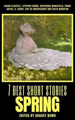 7 best short stories - Spring (eBook, ePUB) - Glaspell, Susan; Crane, Stephen; Mansfield, Katherine; Kafka, Franz; Henry, O.; de Maupassant, Guy; Wharton, Edith; Nemo, August