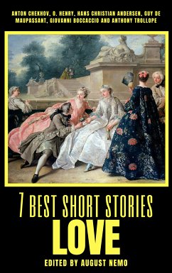 7 best short stories - Love (eBook, ePUB) - Chekhov, Anton; Henry, O.; Andersen, Hans Christian; de Maupassant, Guy; Boccaccio, Giovanni; Trollope, Anthony; Nemo, August