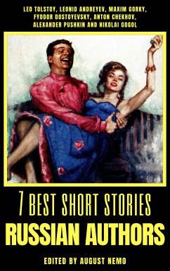 7 best short stories - Russian Authors (eBook, ePUB) - Tolstoy, Leo; Andreyev, Leonid; Gorky, Maxim; Dostoevsky, Fyodor; Chekhov, Anton; Pushkin, Alexander; Gogol, Nikolai; Nemo, August