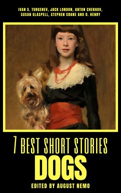 7 best short stories - Dogs (eBook, ePUB) - Turgenev, Ivan; London, Jack; Chekhov, Anton; Glaspell, Susan; Crane, Stephen; Henry, O.; Nemo, August