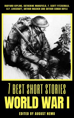 7 best short stories - World War I (eBook, ePUB) - Kipling, Rudyard; Mansfield, Katherine; Fitzgerald, F. Scott; Lovecraft, H. P.; Machen, Arthur; Doyle, Arthur Conan; Nemo, August