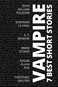 7 best short stories - Vampire (eBook, ePUB) - Polidori, John William; Fanu, Sheridan Le; Benson, E. F.; Stoker, Bram; Poe, Edgar Allan; Gautier, Théophile; Nemo, August