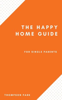 The Happy Home Guide For Single Parents (eBook, ePUB) - Park, Thompson