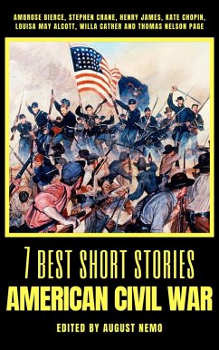 7 best short stories - American Civil War (eBook, ePUB) - Bierce, Ambrose; Crane, Stephen; James, Henry; Chopin, Kate; Alcott, Louisa May; Cather, Willa; Page, Thomas Nelson; Nemo, August