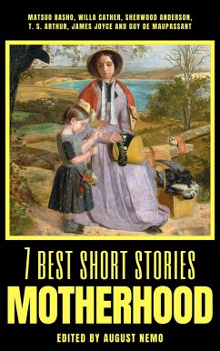 7 best short stories - Motherhood (eBook, ePUB) - Basho, Matsuo; Cather, Willa; Anderson, Sherwood; Arthur, T. S.; Joyce, James; de Maupassant, Guy; Nemo, August