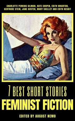 7 best short stories - Feminist Fiction (eBook, ePUB) - Nemo, August; Gilman, Charlotte Perkins; Chopin, Kate; Wharton, Edith; Austen, Jane; Shelley, Mary; Nesbit, Edith